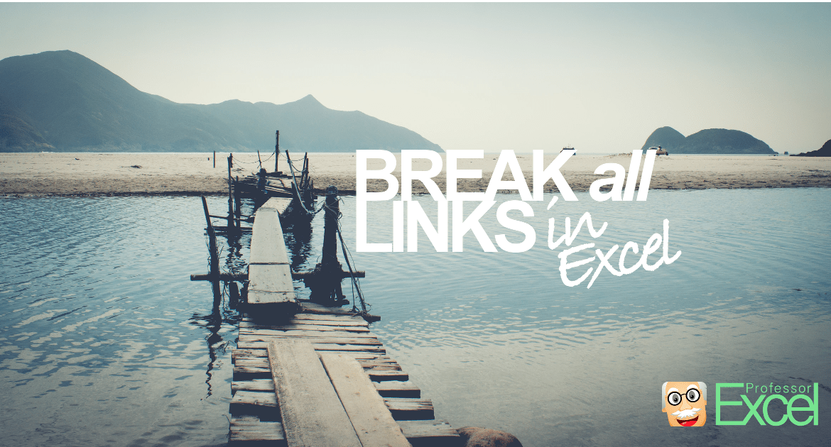 break, links, hyperlinks, pivot, data validation, remove, conditional, formatting, excel