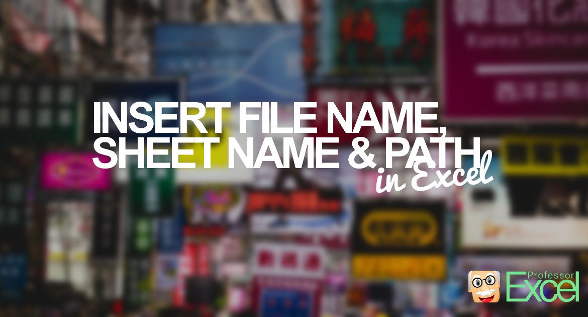 File Name Sheet Name Path Insert File Information In Excel Cell Professor Excel