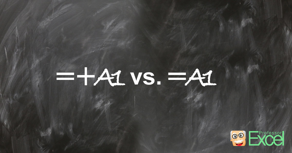 =+A1 vs. =A1, excel, equal-plus, equal, sign, formula