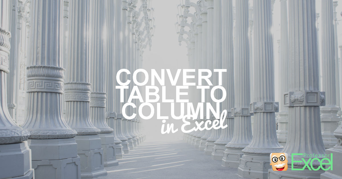 Convert Table to Column in Excel