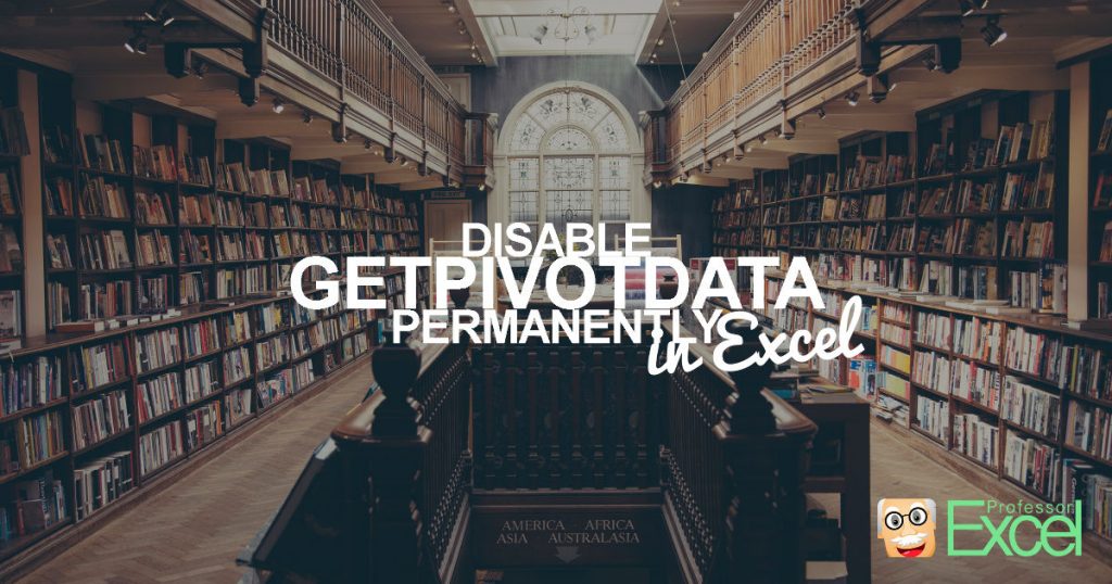 Disable GETPIVOTDATA permanently in Excel.