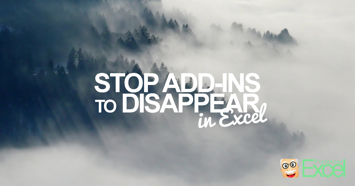 How to Prevent Add-Ins to Disappear in Excel.