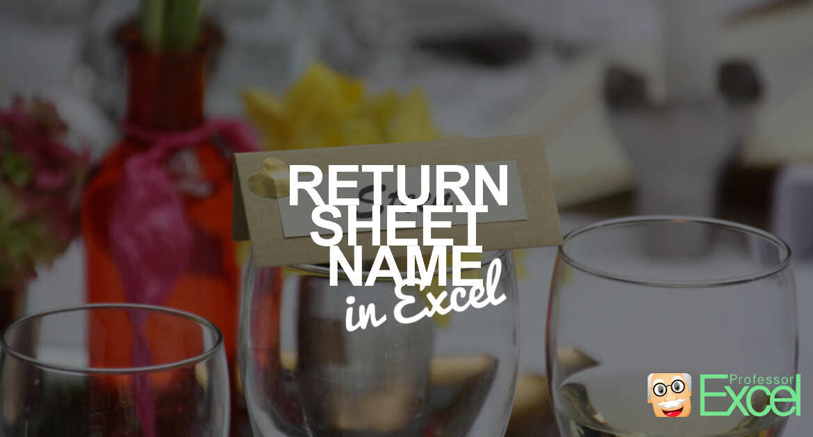 Insert Sheet Name In Cell Easy 3 Methods To Return The Worksheet Name Professor Excel